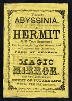 view [Leaflet advertising appearances by "a hermit of 90 years experience" from Abyssinia and a "magic mirror" in which "one remarkable event of future life will be visbly produced."].