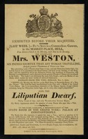 view The celebrated Mrs. Weston, six inches shorter than any woman travelling ... : also the Liliputian Dwarf, thirty years of age, and only thrity-two inches high ...