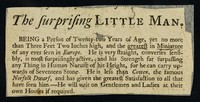 view The surprising little man : being a person of twenty-two years of age, yet no more than three feet two inches high ...