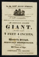 view No. 22, New Bond Street : Now exhibiting from ten in the morning till nine at night, an immense French giant : measures exactly 7 feet 4 inches ...