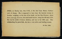 view Died, on Sunday last, Mrs. Cox, of 38, Red Lion Street, Clerkenwell, of dropsy : she is supposed to have been the heaviiest woman in London, weighing, at the time of her death, not less than 18 stone ... 13 June, 1830.