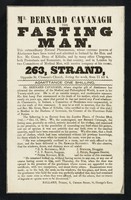 view Mr. Bernard Cavanagh, the Fasting Man ... will receive company at his rooms, 263, Strand ...  : His first long fast commenced at the death of his mother, which took place nearly six years ago, since that period he has not tasted any food whatever ...