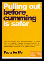 view Pulling out before cumming is safer : if you don't have HIV, you're more likely to get it if an infected man cums in your arse ... / CHAPS, Terrence Higgins Trust.