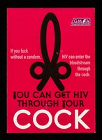 view You can get HIV through your cock : if you fuck without a condom, HIV can enter the bloodstream through the cock / GMFA.
