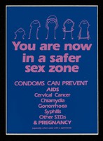 view You are now in a safer sex zone : condoms can prevent AIDS, cervical cancer, chlamydia, gonorrhoea, syphilis, other S.T.D.s & pregnancy.