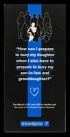 view "How can I prepare to bury my daughter when I also have to prepare to bury my son-in-law and granddaughter?" : the affects of HIV and AIDS on families and the work of the Family Support Network / The Terrence Higgins Trust.