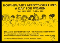 view How HIV/AIDS affects our lives : a day for women : 10th June 1989, 9.30 to 4.30 / organised by Women's Group, The Terrence Higgins Trust.