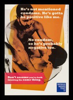 view He's not mentioned condoms. He's gotta be positive like me : No condom, so he's probably negative too : Don't assume you're both thinking the same thing / Terrence Higgins Trust.