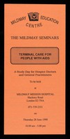 view Terminal care for people with AIDS : a study day for hospice doctors and general practitioners : to be held at Mildmay Mission Hospital, Hackney Road, London E2 7NA 071-739 2331 on Tuesday 28 June 1990 / Mildmay Education Centre.