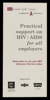 view Practical support on HIV / AIDS for all employers : subscribe to our new HIV advisory service today / aNational AIDS Trust, employers initiative.