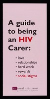 view A guide to being an HIV carer : love, relationships, hard work, rewards, social stigma / aNational AIDS Trust, leading partnerships to fight HIV.