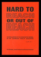 view Hard to reach or out of reach : an evaluation of an innovative model of HIV outreach health education / Tim Rhodes, Janet Holland and Richard Hartnoll ; available from tthe Tuffnell Press.