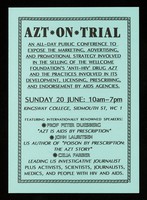 view AZT on trial : an all-day public conference to expose the marketing,advertising, and promotional strategy involved in the selling of the Wellcome Foundation's 'anti-HIV' drug AZT and the practises involved in its development, licensing, prescribing, and endorsement by AIDS agencied / SCAM.