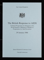 view The British response to AIDS : technical programme for delegates to the World Summit of Ministers of Health on Programmes for AIDS Prevention : 29 January 1988 : Queen Elizabeth II Conference Centre, Churchill Auditorium.