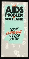 view The AIDS problem in Scotland : what everyone should know / issued by the Scottish Health Education Group.