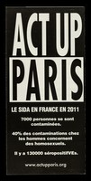 view ACT UP Paris : le SIDA en France en 2011 : 7000 personnes se sont contaminées : 40% des contaminations chez les hommes concernent des homosexuels : il y a 130000 séropositifVEs : www.actupparis.org / ACT UP  Paris.