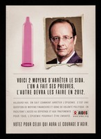 view Voici 2 moyens d'arrêter le SIDA / L'un a fait ses preuves, l'autre devra les faire en 2012 ... votez pour celui qui aura le courage d'agir : [François Hollande] / AIDES.