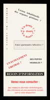 view Lésion inhabituelle des organes génitaux? : Un doute? Un(e) partenaire  infecté(e)? Rupture de capote? Un écoulement urétral? Des pertes vaginales? : Besoin d'information venez nous consulter ... / Centre  Medico Social CRF, 43, rue de Valois - 75001 Paris.