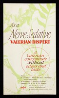 view As a nerve-sedative : Valerian-Dispert : a valerian concentrate without odour and taste.