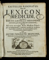 view Castellus renovatus, hoc est, Lexicon medicum / quondam a Barth. Castello ... inchoatum, per alios postmodo continuatum, nunc vero ... correctum, & innumerabilium pene vocabulorum accessione amplificatum cura & studio Jacobi Pancratii Brunonis.