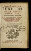 view Steph. Blancardi Lexicon novum medicum Græco-latinum : caeteris editionibus longè perfectissimum in hoc enim totius artis medicæ termini ... / [Steven Blankaart].