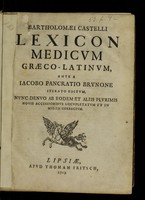 view Bartholomaei Castelli Lexicon medicum Graeco Latinum / ante a Iacobo Pancratio Brunone iterato editum, nunc denuo ab eodem, et al.iis plurimis novis accessionibus locupletatum et in multis correctum.