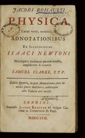 view Jacobi Rohaulti Physica : Latinè vertit, recensuit, et adnotationibus ex illustrissimi Isaaci Newtoni / Philosophiâ maximam partem haustis, amplificavit et ornavit Samuel Clarke.