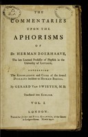 view The commentaries upon the Aphorisms of Dr. Herman Boerhaave ... concerning the knowledge and cure of the several diseases incident to human bodies / by Gerard van Swieten ... ; translated into English.