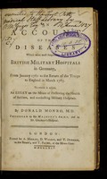 view An account of the diseases which were most frequent in the British Military Hospitals in Germany, from January 1761 to the return of the troops to England in March 1763 : to which is added, an essay on the means of preserving the health of soldiers, and conducting military hospitals / by Donald Monro.