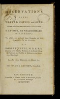 view Observations on the nature, causes, and cure of those disorders which have been commonly called nervous, hypochondriac or hysteric : to which are prefixed some remarks on the sympathy of the nerves / by Robert Whyte.