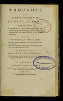 view Thoughts on general and partial inoculations : containing a translation of two treatises ... ; also, outlines of two plans: one, for the general inoculation of the poor in small towns and villages, the other, for the general inoculation of the poor in London and other large and populous places / by ... Thomas Dimsdale.