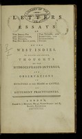 view Letters and essays on the small pox and inoculation, the measles, the dry belly ache, the yellow, and remitting, and intermitting fevers of the West Indies : to which are added, thoughts on the hydrocephalus internus, and observations on hydatides in the heads of cattle / by different practitioners.