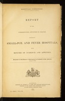 view Report of the Commissioners appointed to inquire respecting small-pox and fever hospitals : with minutes of evidence and appendix.