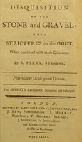 view A disquisition of the stone and gravel : with strictures on the gout, when combined with those disorders / by S. Perry.