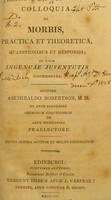 view Colloquia de morbis, practica et theoretica, quaestionibus et responsis : ad usum ingenuae juventutis accommodata / auctore Archibaldo Robertson.