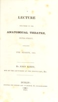 view A lecture delivered in the anatomical theatre, Peter-street, concluding the session, 1825 / by John Kirby.