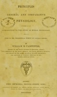 view Principles of general and comparative physiology : intended as an introduction to the study of human physiology ... / by William B. Carpenter.