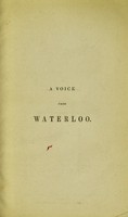 view A voice from Waterloo : a history of the battle fought on the 18th June 1815, with a selection from the Wellington dispatches, general orders and letters relating to the battle / by Edward Cotton.