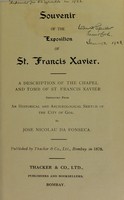 view Souvenir of the exposition of St. Francis Xavier : a description of the chapel and tomb of St. Francis Xavier reprinted from An historical and archæological sketch of the city of Goa / by José Nicolau da Fonseca.