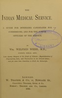 view The Indian Medical Service : a guide for intending candidates for commissions, and for the junior officers of the service / by Wm. Wilfred Webb.