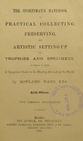 view The sportsman's handbook to practical collecting, preserving, and artistic setting-up of trophies and specimens : to which is added a synoptical guide to the hunting grounds of the world / by Rowland Ward.