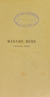 view Madame mère (Napoleonis mater) : essai historique / par le baron Larrey.