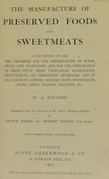 view The manufacture of preserved foods and sweetmeats : a handbook of all the processes for the preservation of flesh, fruit, and vegetables, and for the preparation of dried fruit, dried vegetables, marmalades, fruit-syrups, and fermented beverages, and of all kinds of candies, candied fruit, sweetmeats, rocks, drops, dragées, pralines, etc. / by A. Hausner ; translated from the German of the 3d enl. ed., by Arthur Morris and Herbert Robson.