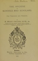 view The hygiene of schools and scholars : for teachers and parents / by H. Beale Collins.