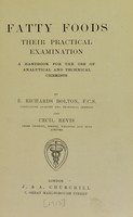 view Fatty foods : their practical examination : a handbook for the use of analytical and technical chemists / by E. Richards Bolton and Cecil Revis.