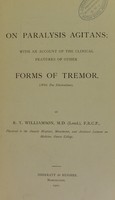 view On paralysis agitans : with an account of the clinical features of other forms of tremor / by R. T. Williamson.