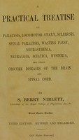 view A practical treatise on paralysis, locomotor ataxy, sclerosis, spinal paralysis, wasting palsy, neurasthenia, neuralgia, sciatica, hysteria, and other obscure diseases of the brain and spinal cord / by S. Berry Niblett.