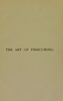 view The art of fishcuring / by "Viking." (R.J. Duthie, Fishery officer, Lerwick).