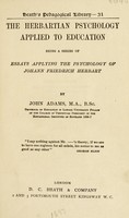 view The Herbartian psychology applied to education : being a series of essays applying the psychology of Johann Friedrich Herbart / by John Adams.