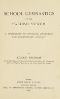 view School gymnastics on the Swedish system : a hand-book of physical exercises for elementary schools / by Allan Broman.